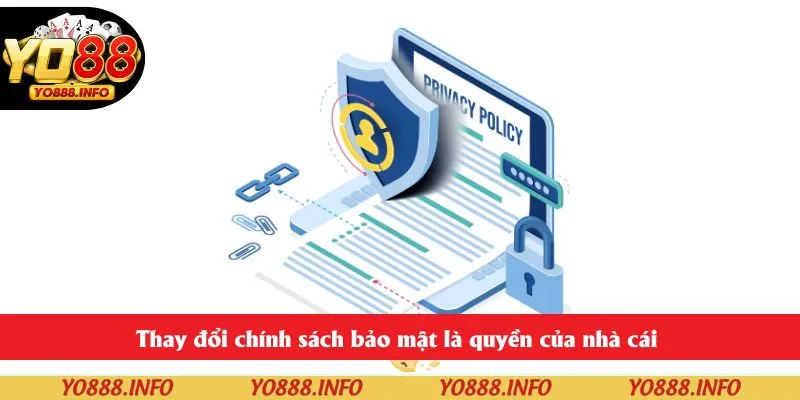 Thay đổi chính sách bảo mật là quyền của nhà cái