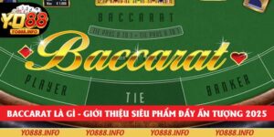 Baccarat Là Gì – Giới Thiệu Siêu Phẩm Đầy Ấn Tượng 2025