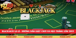 Blackjack Là Gì – Hướng Dẫn Luật Chơi Và Mẹo Thắng Lớn 2025