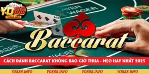 Cách Đánh Baccarat Không Bao Giờ Thua – Mẹo Hay Nhất 2025