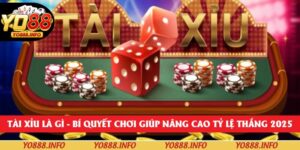 Tài Xỉu Là Gì – Bí Quyết Chơi Giúp Nâng Cao Tỷ Lệ Thắng 2025